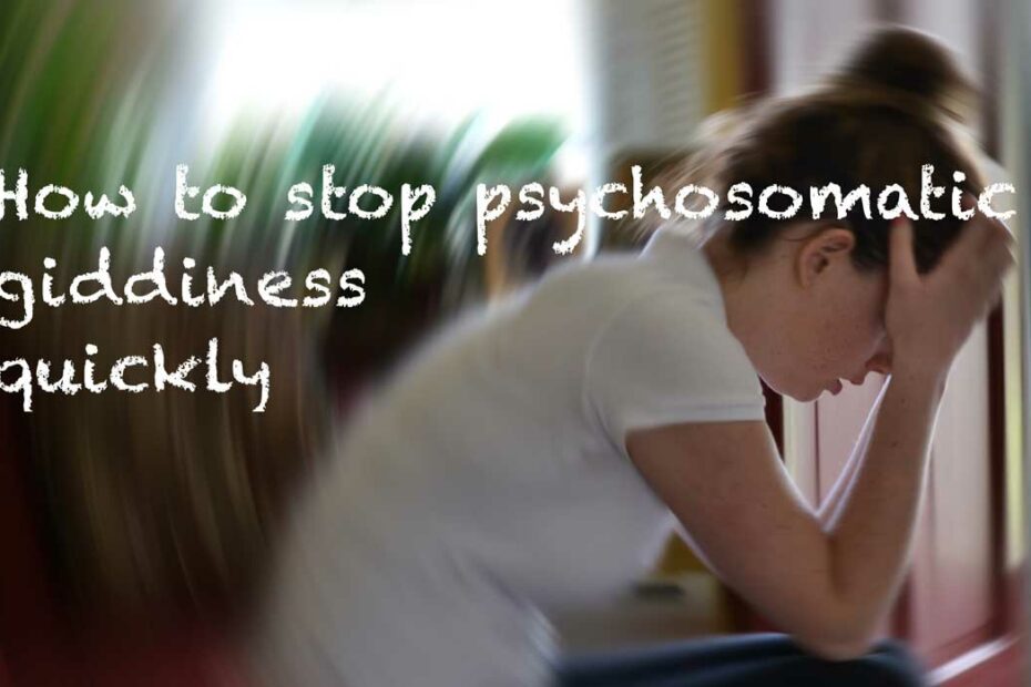 How to stop psychosomatic giddiness quickly