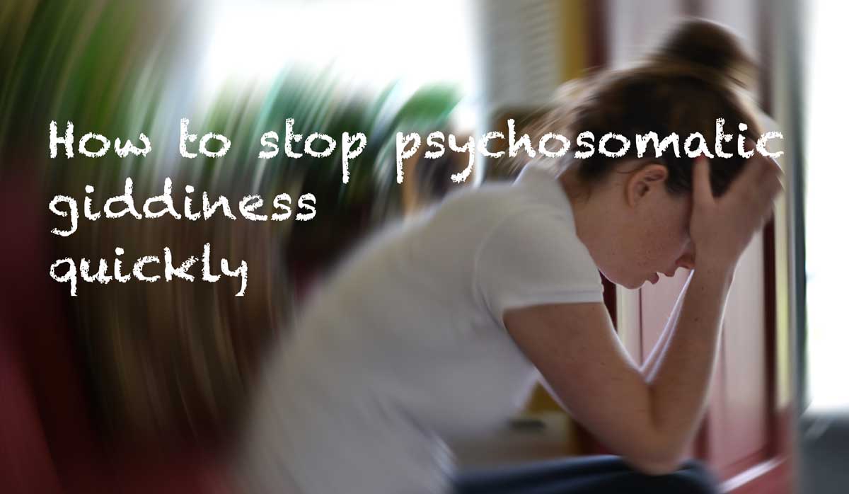 How to stop psychosomatic giddiness quickly